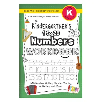 "The Kindergartner's 1 to 20 Numbers Workbook: