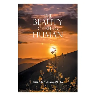 "The Beauty of Being Human" - "" ("Safaya Ph. D. Nirander")(Paperback)