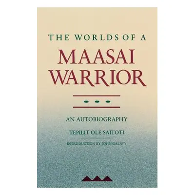 "The Worlds of a Maasai Warrior: An Autobiography" - "" ("Saitoti Tepilit Ole")(Paperback)