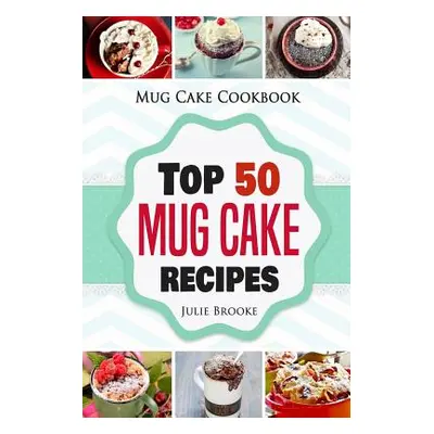 "Mug Cake Cookbook: Top 50 Mug Cake Recipes" - "" ("Brooke Julie")(Paperback)