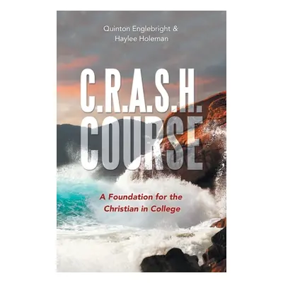 "C.R.A.S.H. Course: A Foundation for the Christian in College" - "" ("Englebright Quinton")(Pape