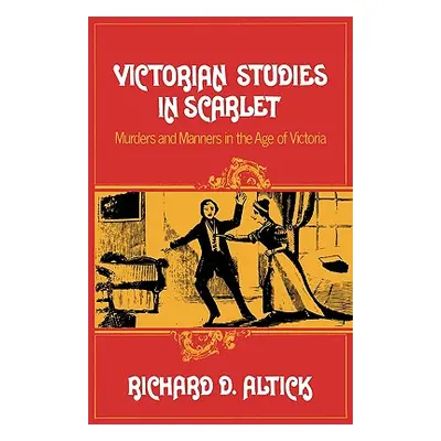 "Victorian Studies in Scarlet: Murders and Manners in the Age of Victoria" - "" ("Altick Richard