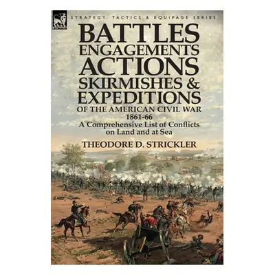 "Battles, Engagements, Actions, Skirmishes and Expeditions of the American Civil War, 1861-66: A