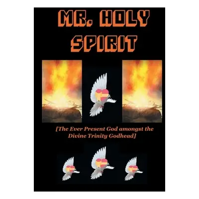 "Mr. Holy Spirit: The Ever Present God Amongst the Divine Trinity Godhead" - "" ("Baiden-Adams P