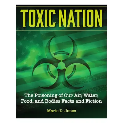 "Toxin Nation: The Poisoning of Our Air, Water, Food, and Bodies" - "" ("Jones Marie D.")(Paperb