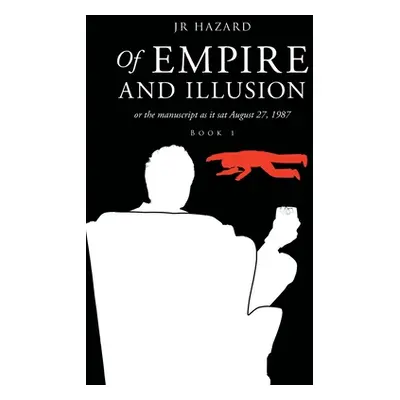 "Of Empire and Illusion: Or the Manuscript as it Sat August 27, 1987" - "" ("Hazard Jr.")(Paperb