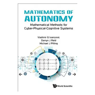 "Mathematics of Autonomy: Mathematical Methods for Cyber-Physical-Cognitive Systems" - "" ("Ivan