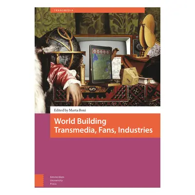 "World Building. Transmedia, Fans, Industries" - "" ("Boni Marta")(Pevná vazba)