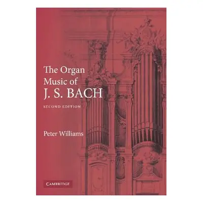 "The Organ Music of J. S. Bach" - "" ("Williams Peter")(Paperback)