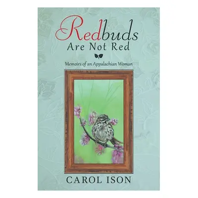 "Redbuds Are Not Red: Memoirs of an Appalachian Woman" - "" ("Ison Carol")(Paperback)