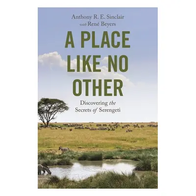 "A Place Like No Other: Discovering the Secrets of Serengeti" - "" ("Sinclair Anthony R. E.")(Pe