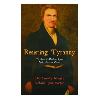 "Resisting Tyranny" - "" ("Morgan John C.")(Paperback)