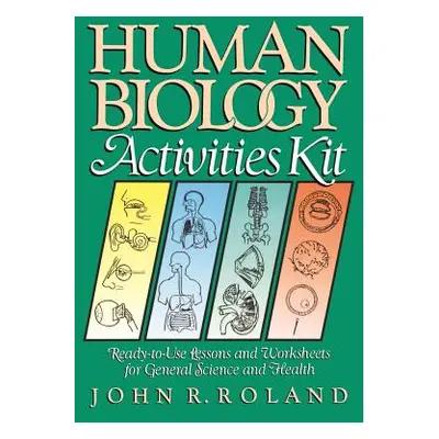 "Human Biology Activities Kit: Ready-To-Use Lessons and Worksheets for General Science and Healt