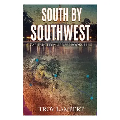 "South by Southwest: The Capital City Murders Book #11-15" - "" ("Lambert Troy")(Paperback)