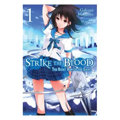 "Strike the Blood, Vol. 1 (Light Novel): The Right Arm of the Saint" - "" ("Mikumo Gakuto")(Pape