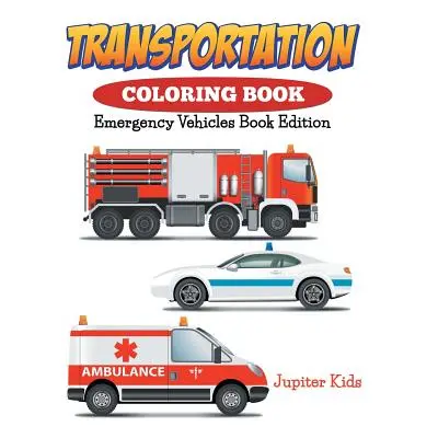 "Transportation Coloring Book: Emergency Vehicles Book Edition" - "" ("Jupiter Kids")(Paperback)