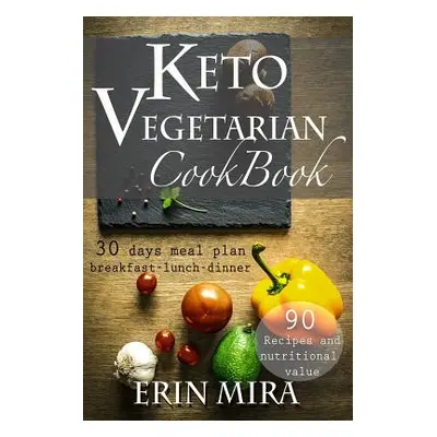 "Keto Vegetarian Cookbook: 30 days meal plan, breakfast, lunch, dinner, 90 recipes with nutritio