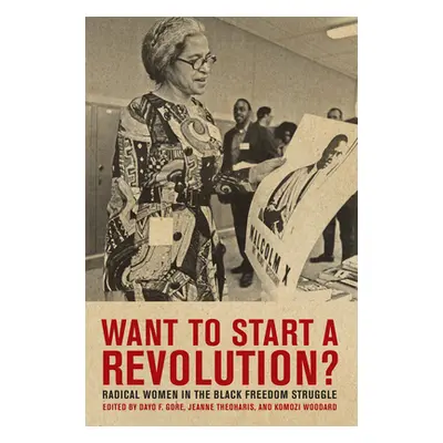 "Want to Start a Revolution?: Radical Women in the Black Freedom Struggle" - "" ("Theoharis Jean