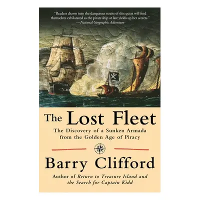 "The Lost Fleet: The Discovery of a Sunken Armada from the Golden Age of Piracy" - "" ("Clifford