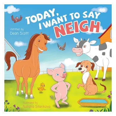 "Today, I Want to Say Neigh" - "" ("Scott Dean")(Paperback)