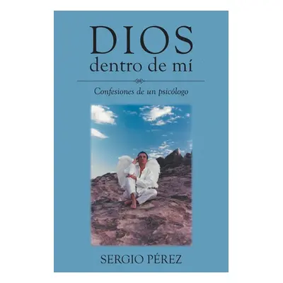 "Dios dentro de m: Confesiones de un psiclogo" - "" ("Prez Sergio")(Paperback)