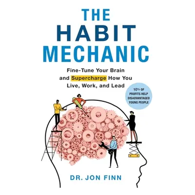 "The Habit Mechanic: Fine-Tune Your Brain and Supercharge How You Live, Work, and Lead" - "" ("F