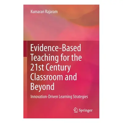 "Evidence-Based Teaching for the 21st Century Classroom and Beyond: Innovation-Driven Learning S