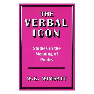 "The Verbal Icon: Studies in the Meaning of Poetry" - "" ("Wimsatt W. K.")(Paperback)