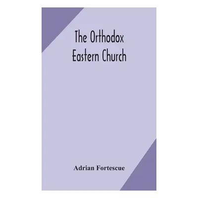 "The Orthodox Eastern Church" - "" ("Fortescue Adrian")(Pevná vazba)