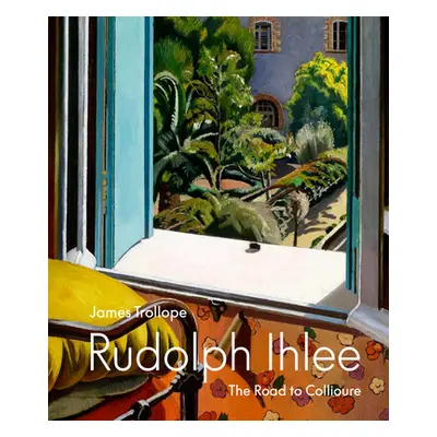 "Rudolph Ihlee: The Road to Collioure" - "" ("Trollope James")(Pevná vazba)