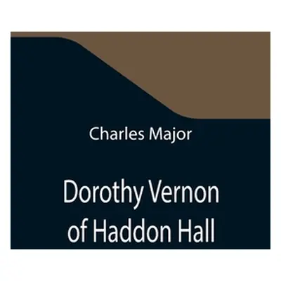 "Dorothy Vernon of Haddon Hall" - "" ("Major Charles")(Paperback)