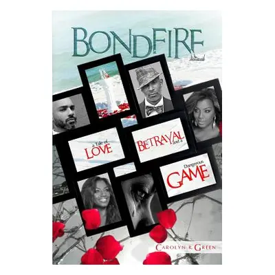 "Bondfire: A Tale of Love, Betrayal and a Dangerous Game" - "" ("Green Carolyn R.")(Paperback)