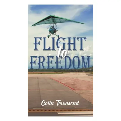 "Flight to Freedom" - "" ("Townsend Colin")(Pevná vazba)