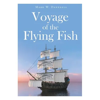 "Voyage of the Flying Fish" - "" ("Danneels Mark W.")(Paperback)