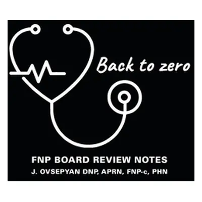 "Back to Zero: FNP Board Review Notes" - "" ("Ovsepyan Dnp Aprn Fnp-C")(Paperback)