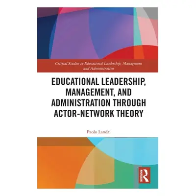 "Educational Leadership, Management, and Administration through Actor-Network Theory" - "" ("Lan