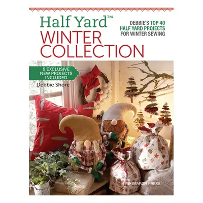 "Half Yard(tm) Winter Collection: Debbie's Top 40 Half Yard Projects for Winter Sewing" - "" ("S