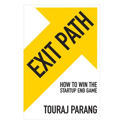 "Exit Path: How to Win the Startup End Game" - "" ("Parang Touraj")(Pevná vazba)