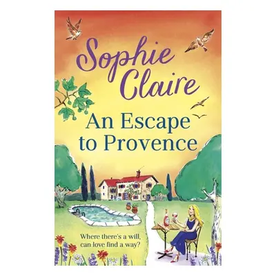 "An Escape to Provence: A Gorgeous and Unforgettable New Summer Romance" - "" ("Claire Sophie")(