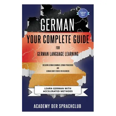 "German Your Complete Guide To German Language Learning: Learn German With Accelerated Learning 