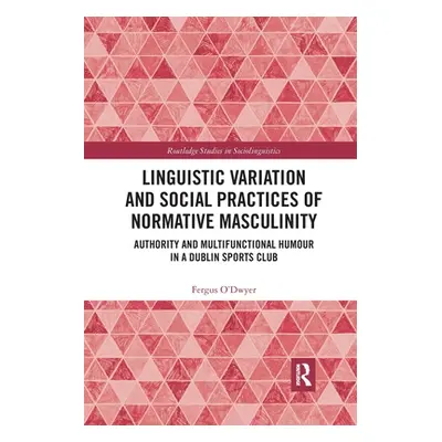 "Linguistic Variation and Social Practices of Normative Masculinity: Authority and Multifunction