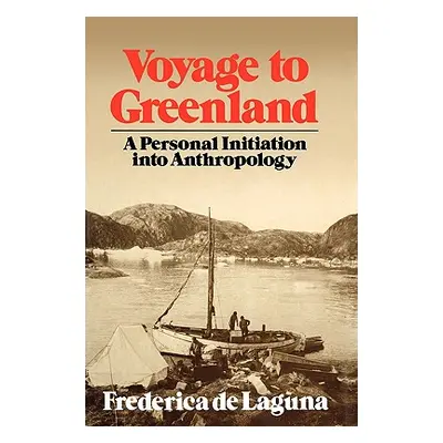 "Voyage to Greenland: A Personal Initiation into Anthropology" - "" ("de Laguna Frederica")(Pape