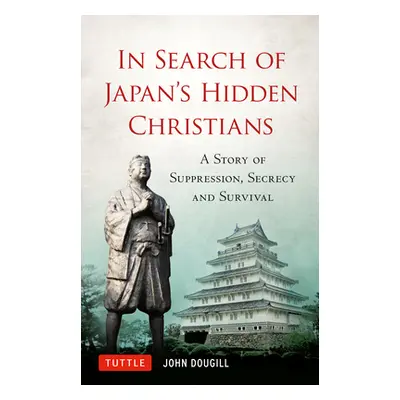 "In Search of Japan's Hidden Christians: A Story of Suppression, Secrecy and Survival" - "" ("Do