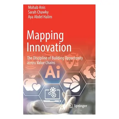 "Mapping Innovation: The Discipline of Building Opportunity Across Value Chains" - "" ("Anis Moh