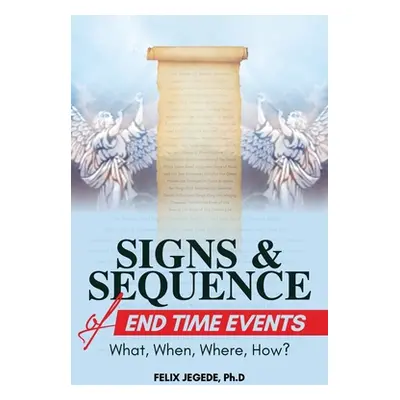 "Signs and Sequence of End Times: What, When, Where, How?" - "" ("Jegede Felix")(Paperback)