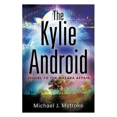 "The Kylie Android" - "" ("Metroke Michael J.")(Paperback)