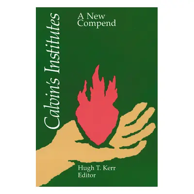 "Calvin's Institutes: A New Compend" - "" ("Kerr Hugh T.")(Paperback)