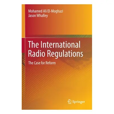 "The International Radio Regulations: The Case for Reform" - "" ("El-Moghazi Mohamed Ali")(Paper