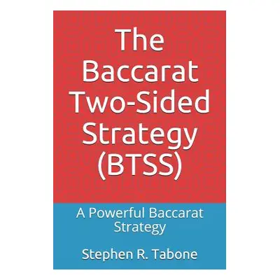 "The Baccarat Two-Sided Strategy (BTSS): A Powerful Baccarat Strategy" - "" ("Tabone Stephen R."