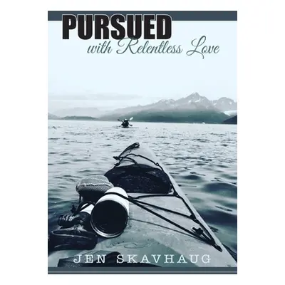 "Pursued with Relentless Love" - "" ("Skavhaug Jen")(Paperback)